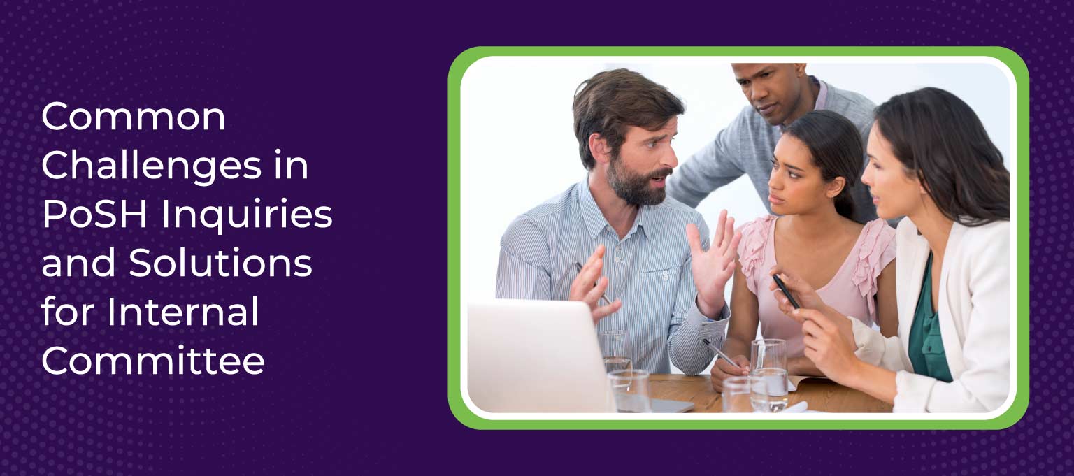 Common Challenges in PoSH Inquiries and Solutions for Internal Committee