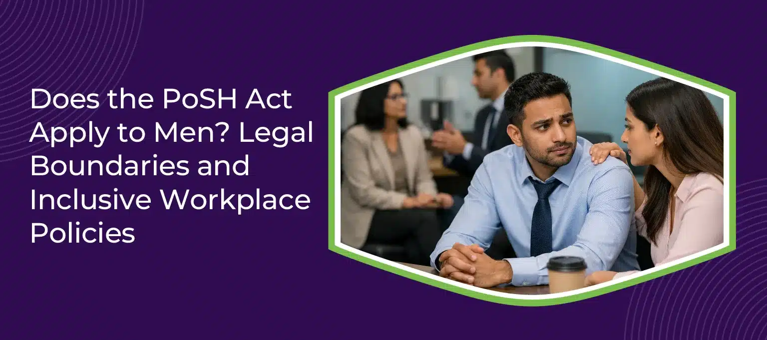 Does the PoSH Act Apply to Men Legal Boundaries and Inclusive Workplace Policies
