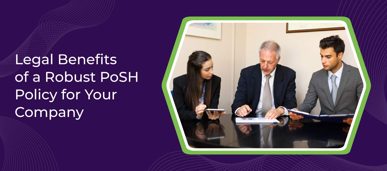 Legal Benefits of a Robust PoSH Policy for Your Company
