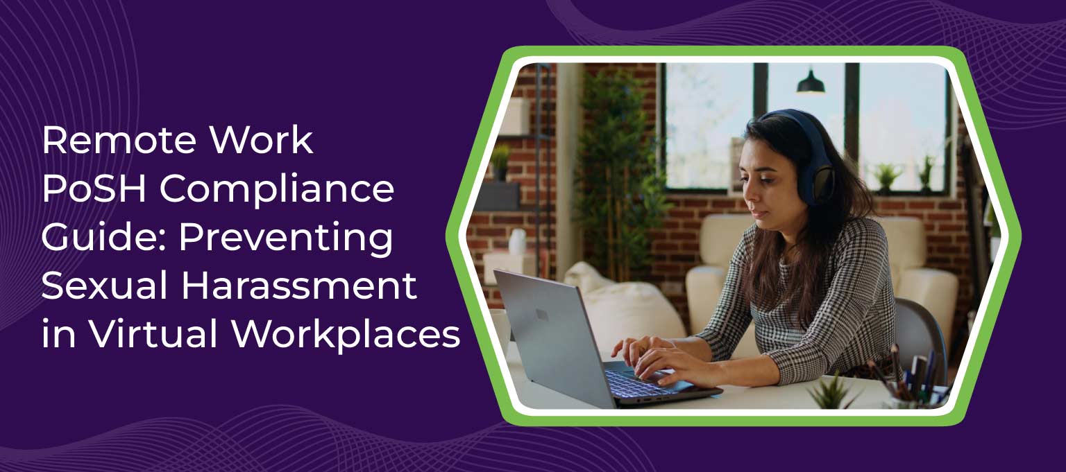 Remote Work PoSH Compliance Guide Preventing Sexual Harassment in Virtual Workplaces