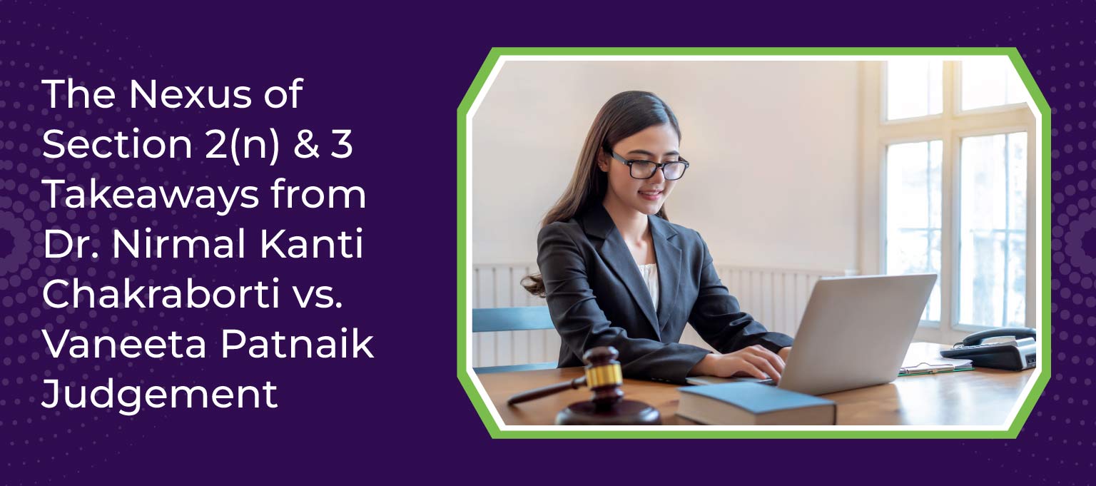 The Nexus of Section 2(n) & 3: Takeaways from Dr. Nirmal Kanti Chakraborti vs. Vaneeta Patnaik Judgement 1 The Nexus of Section 2n 3