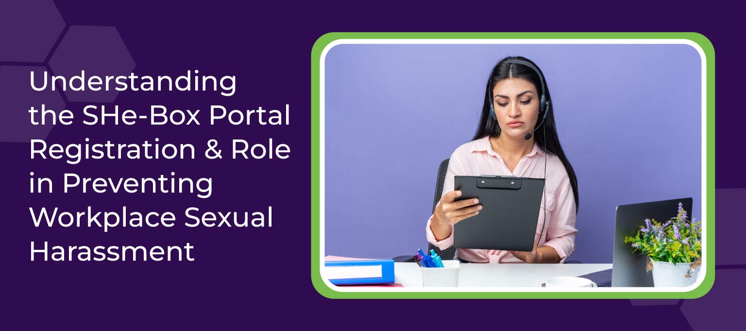 Understanding the SHe-Box Portal: Registration & Role in Preventing Workplace Sexual Harassment 1 Understanding the SHe Box Portal Registration Role in Preventing